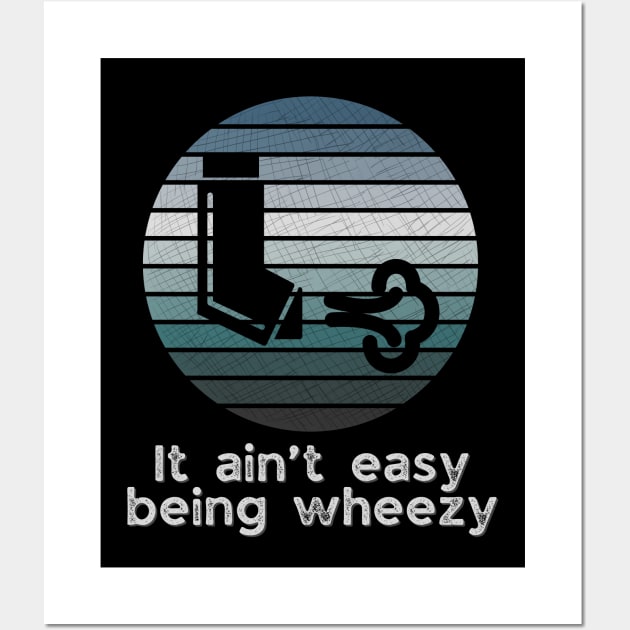 It ain’t easy being wheezy Wall Art by WearablePSA